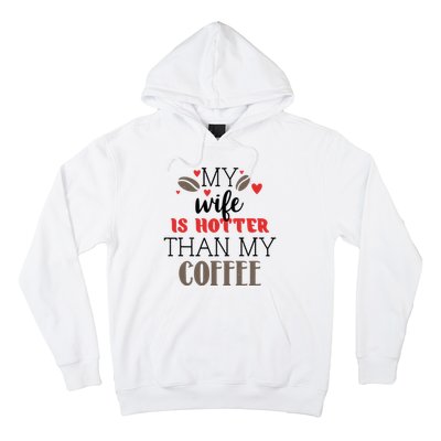 My Wife Is Hotter Than My Coffee Cute Gift Hoodie