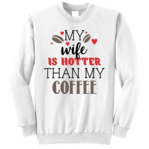 My Wife Is Hotter Than My Coffee Cute Gift Sweatshirt