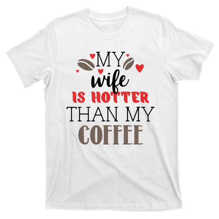 My Wife Is Hotter Than My Coffee Cute Gift T-Shirt