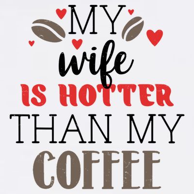 My Wife Is Hotter Than My Coffee Cute Gift T-Shirt