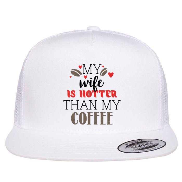 My Wife Is Hotter Than My Coffee Cute Gift Flatbill Hat
