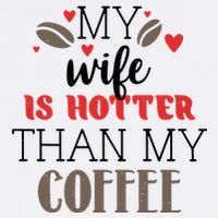 My Wife Is Hotter Than My Coffee Cute Gift Flatbill Hat