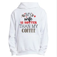 My Wife Is Hotter Than My Coffee Cute Gift Urban Pullover Hoodie