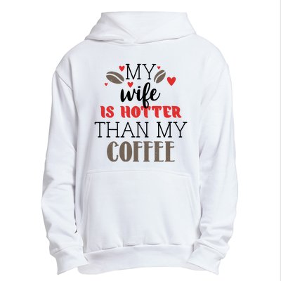 My Wife Is Hotter Than My Coffee Cute Gift Urban Pullover Hoodie