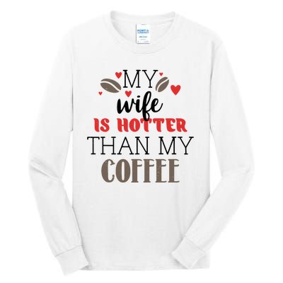 My Wife Is Hotter Than My Coffee Cute Gift Tall Long Sleeve T-Shirt