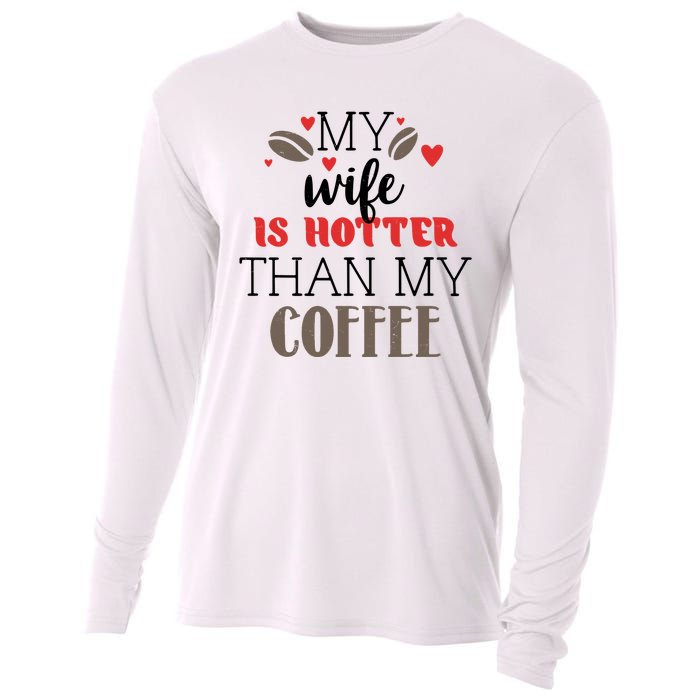 My Wife Is Hotter Than My Coffee Cute Gift Cooling Performance Long Sleeve Crew