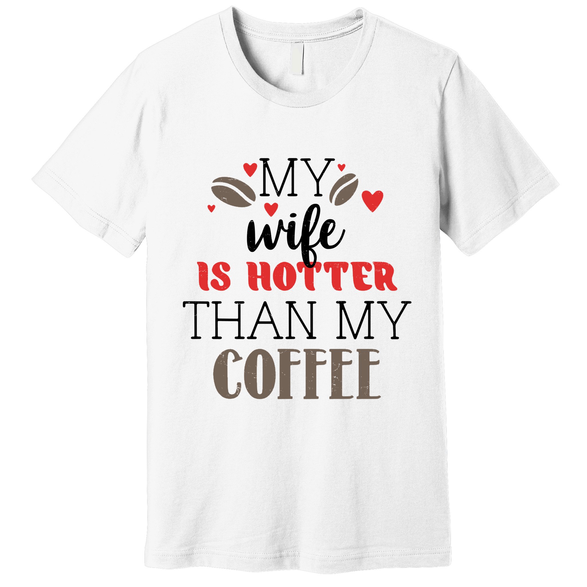 My Wife Is Hotter Than My Coffee Cute Gift Premium T-Shirt