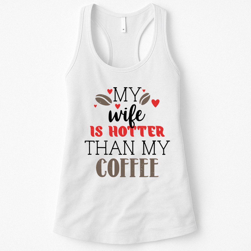 My Wife Is Hotter Than My Coffee Cute Gift Womens Tank Top