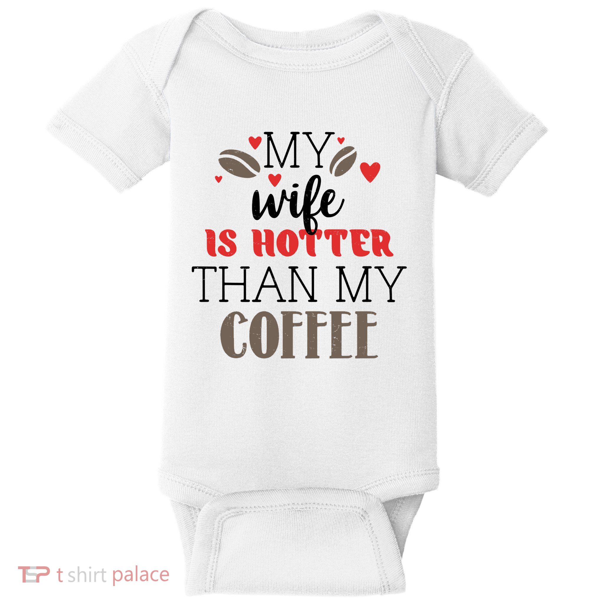 My Wife Is Hotter Than My Coffee Cute Gift Baby Bodysuit