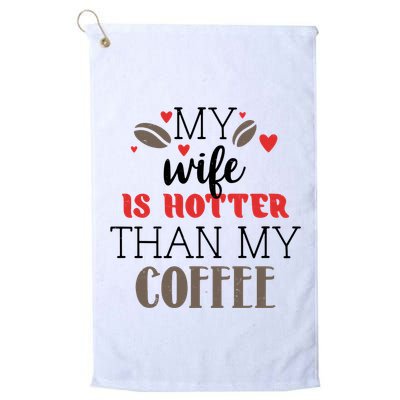 My Wife Is Hotter Than My Coffee Cute Gift Golf Towel