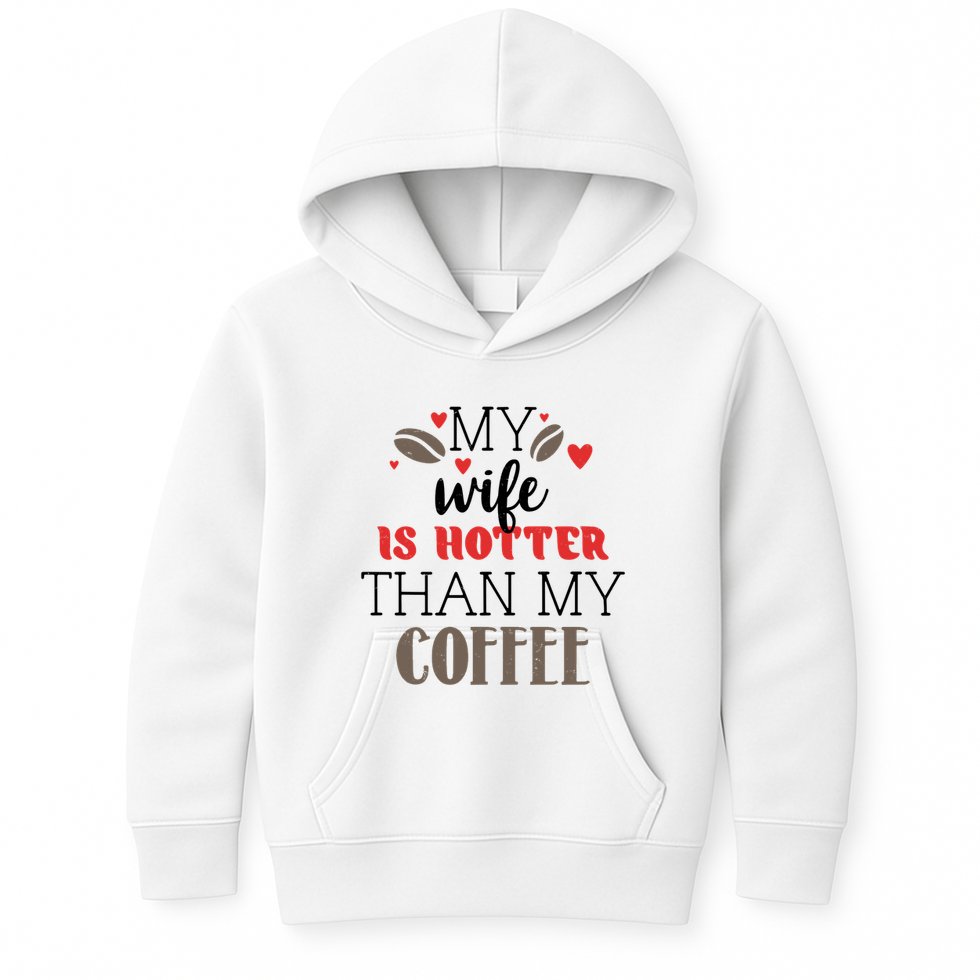 My Wife Is Hotter Than My Coffee Cute Gift Kids Hoodie