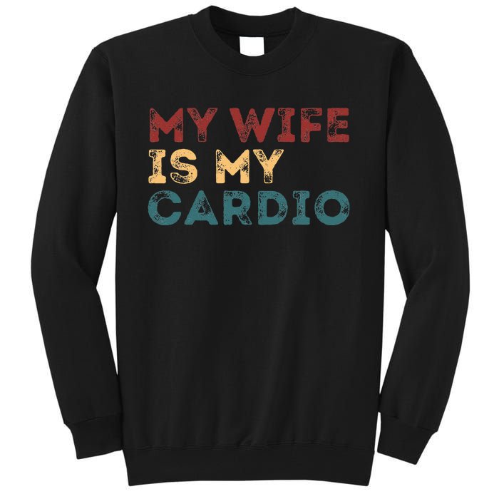 My Wife Is My Cardio Tall Sweatshirt