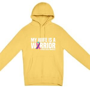 My Wife Is A Warrior Thyroid Cancer Awareness Funny Gift Premium Pullover Hoodie