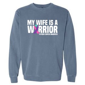 My Wife Is A Warrior Thyroid Cancer Awareness Funny Gift Garment-Dyed Sweatshirt