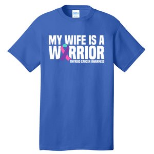 My Wife Is A Warrior Thyroid Cancer Awareness Funny Gift Tall T-Shirt