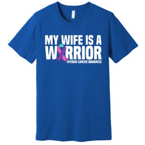 My Wife Is A Warrior Thyroid Cancer Awareness Funny Gift Premium T-Shirt