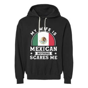 My Wife Is Mexican Nothing Scares Me Proud Mexican Garment-Dyed Fleece Hoodie