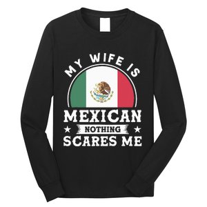 My Wife Is Mexican Nothing Scares Me Proud Mexican Long Sleeve Shirt