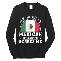 My Wife Is Mexican Nothing Scares Me Proud Mexican Long Sleeve Shirt