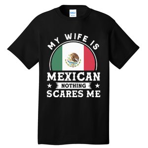 My Wife Is Mexican Nothing Scares Me Proud Mexican Tall T-Shirt