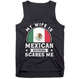 My Wife Is Mexican Nothing Scares Me Proud Mexican Tank Top