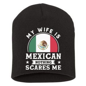 My Wife Is Mexican Nothing Scares Me Proud Mexican Short Acrylic Beanie