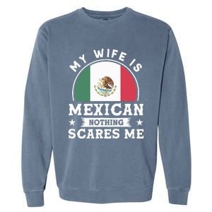 My Wife Is Mexican Nothing Scares Me Proud Mexican Garment-Dyed Sweatshirt