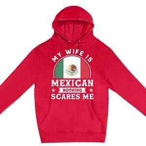 My Wife Is Mexican Nothing Scares Me Proud Mexican Premium Pullover Hoodie