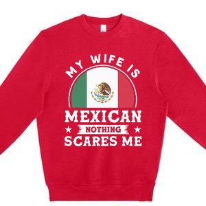 My Wife Is Mexican Nothing Scares Me Proud Mexican Premium Crewneck Sweatshirt