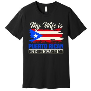 My Wife Is Puerto Rican Nothing Scares Me Premium T-Shirt