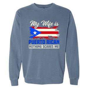 My Wife Is Puerto Rican Nothing Scares Me Garment-Dyed Sweatshirt