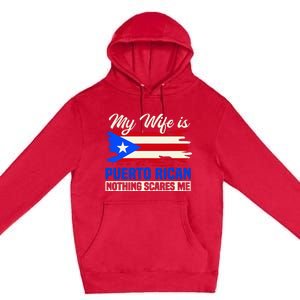 My Wife Is Puerto Rican Nothing Scares Me Premium Pullover Hoodie