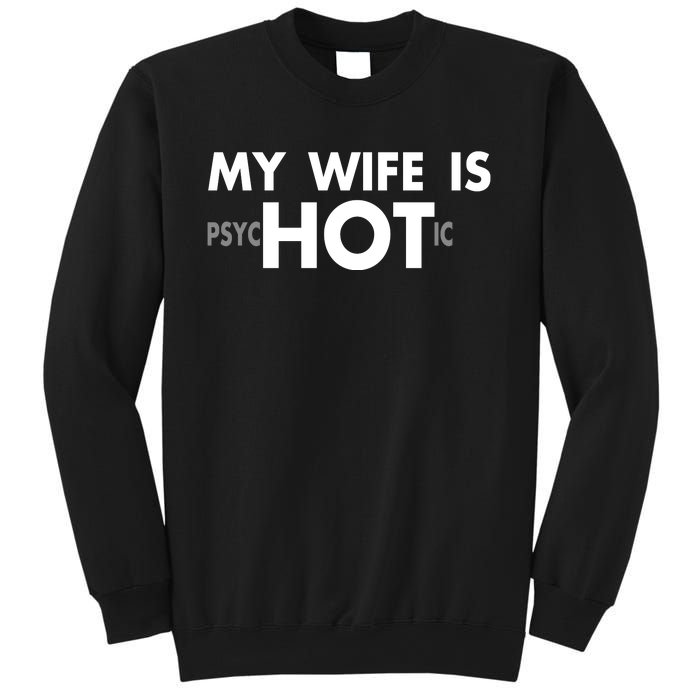 My Wife Is Psychotic Adult Humor Graphic Novelty Sarcastic Funny Sweatshirt