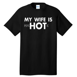 My Wife Is Psychotic Adult Humor Graphic Novelty Sarcastic Funny Tall T-Shirt