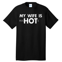 My Wife Is Psychotic Adult Humor Graphic Novelty Sarcastic Funny Tall T-Shirt