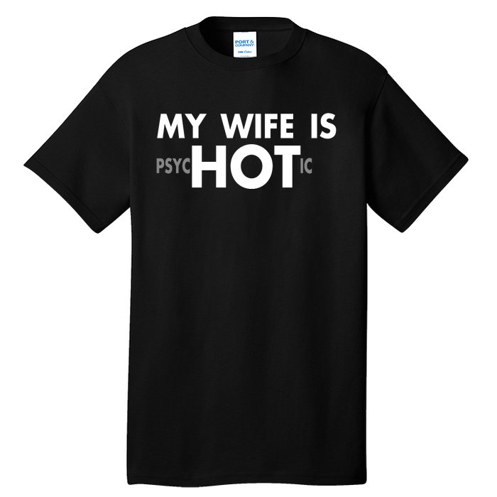 My Wife Is Psychotic Adult Humor Graphic Novelty Sarcastic Funny Tall T-Shirt