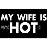 My Wife Is Psychotic Adult Humor Graphic Novelty Sarcastic Funny Bumper Sticker