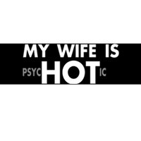 My Wife Is Psychotic Adult Humor Graphic Novelty Sarcastic Funny Bumper Sticker