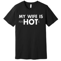 My Wife Is Psychotic Adult Humor Graphic Novelty Sarcastic Funny Premium T-Shirt