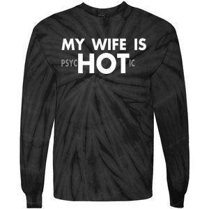 My Wife Is Psychotic Adult Humor Graphic Novelty Sarcastic Funny Tie-Dye Long Sleeve Shirt