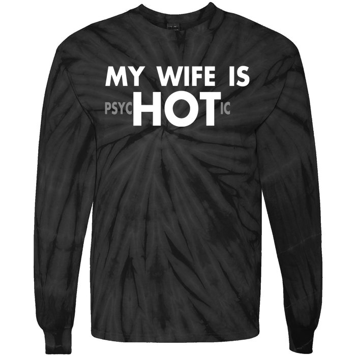 My Wife Is Psychotic Adult Humor Graphic Novelty Sarcastic Funny Tie-Dye Long Sleeve Shirt