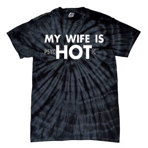 My Wife Is Psychotic Adult Humor Graphic Novelty Sarcastic Funny Tie-Dye T-Shirt