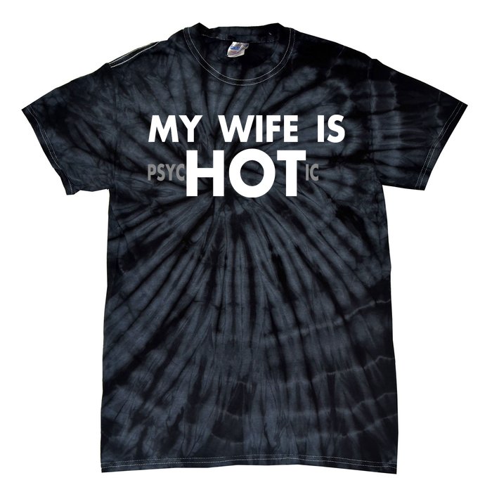 My Wife Is Psychotic Adult Humor Graphic Novelty Sarcastic Funny Tie-Dye T-Shirt