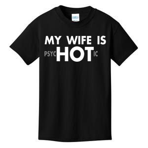 My Wife Is Psychotic Adult Humor Graphic Novelty Sarcastic Funny Kids T-Shirt