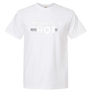 My Wife Is Psychotic Adult Humor Graphic Novelty Sarcastic Funny Garment-Dyed Heavyweight T-Shirt