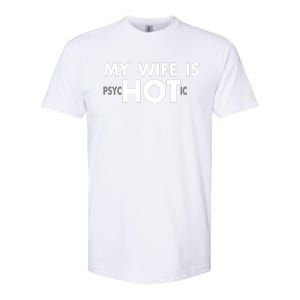 My Wife Is Psychotic Adult Humor Graphic Novelty Sarcastic Funny Softstyle CVC T-Shirt