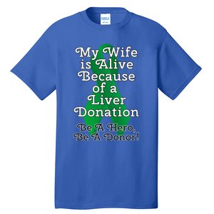 My Wife Is Alive Because Of A Liver Transplant Gift Tall T-Shirt