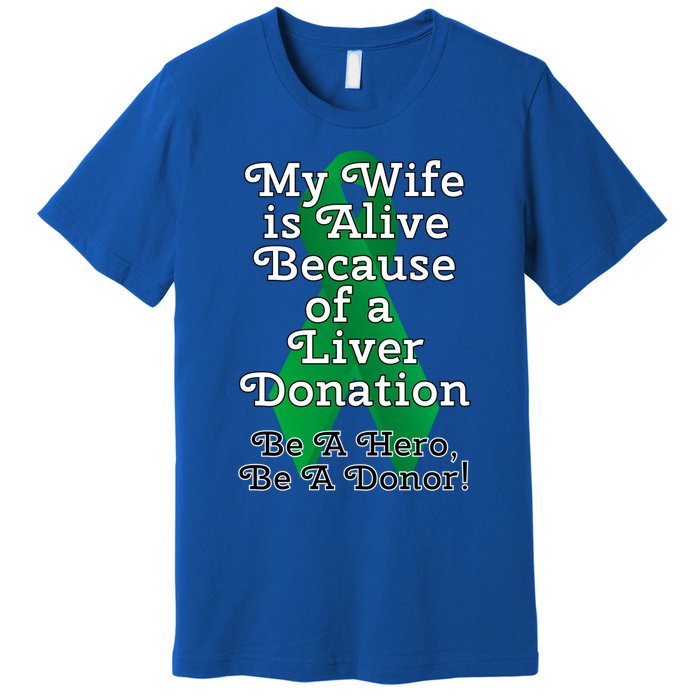 My Wife Is Alive Because Of A Liver Transplant Gift Premium T-Shirt