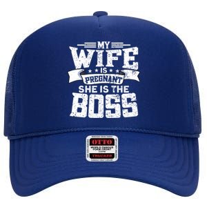 My Wife Is Pregnant She Is The Boss Meaningful Gift Funny Dad To Be Gift High Crown Mesh Back Trucker Hat