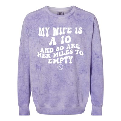 My Wife Is A 10 And So Are Her Miles To Empty Car Love Funny Colorblast Crewneck Sweatshirt